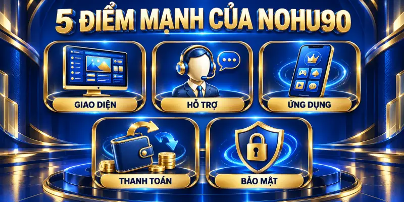 5 Điểm Mạnh Được Đánh Giá Cao Của NOHU90